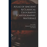 Atlas of Ancient & Classical Geography [cartographic Material]
