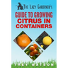 The Lazy Gardener's Guide to Growing Citrus in Containers