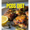 The PCOS Diet Cookbook: 100+ Delicious Recipes for Hormone Balance and Weight Loss, Pictures Included