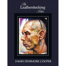 The Leatherstocking Tales (Complete and Unabridged): The Pioneers, the Last of the Mohicans, the Prairie, the Pathfinder and the Deerslayer