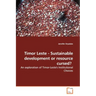 Timor Leste - Sustainable Development or Resource Cursed?: An Exploration of Timor-Leste's Institutional Choices