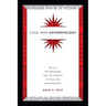 Cold War Anthropology: The Cia, the Pentagon, and the Growth of Dual Use Anthropology