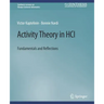 Activity Theory in Hci: Fundamentals and Reflections