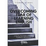 Overcoming Fear of Learning English: A Step-by-Step Guide to Building Confidence and Fluency