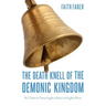 The Death Knell of the Demonic Kingdom: How To Defeat the Demonic Kingdom and Usher in the Kingdom of Heaven