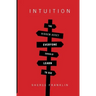Intuition: The Hidden Asset Everyone Should Learn to Use