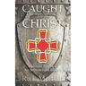 Caught Up In Christ: Spiritual First-Aid for Believers and Seekers