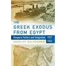 The Greek Exodus from Egypt: Diaspora Politics and Emigration, 1937-1962