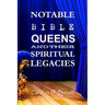 Notable Bible Queens and Their Spiritual Legacies