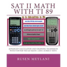 SAT II Math with TI 89: Advanced Caculation and Graphing Techniques with TI 89 for the SAT Math 1 and 2 Subject Tests