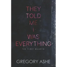 They Told Me I Was Everything