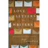 Love Letters To Writers: Encouragement, Accountability, and Truth-Telling