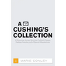 A Cushing's Collection: A Humorous Journey Surviving Cushing's Disease, Diabetes Insipidus, and a Bilateral Adrenalectomy
