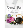 Sereni-Tea A 30-Day Devotional: Finding God's Peace In a World of Chaos