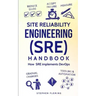 Site Reliability Engineering (SRE) Handbook: How SRE Implements DevOps
