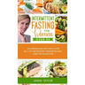 Intermittent Fasting for Women Over 50: The Personalized Diet Plan to Lose Belly Fat and Restore Hormone Balance Using the 16/8 Method