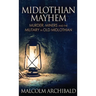 Midlothian Mayhem: Murder, Miners and the Military in Old Midlothian