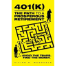 401(k)-The Path to a Prosperous Retirement: Avoid the Traps. Find the Money.