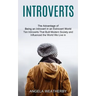 Introverts: Ten Introverts That Built Modern Society and Influenced the World We Live in (The Advantage of Being an Introvert in an Extrovert World)