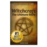 Witchcraft: The Ultimate Bible: The definitive guide on the practice of Witchcraft, Spells, Rituals and Wicca