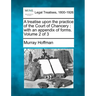 A Treatise Upon the Practice of the Court of Chancery: With an Appendix of Forms. Volume 2 of 3
