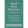 Word Parts Dictionary: Standard and Reverse Listings of Prefixes, Suffixes, Roots and Combining Forms, 3D Ed.