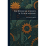 The Physical Science of Flour Milling