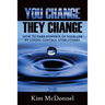 You Change, They Change: How to take control of your life by losing control over others