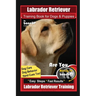Labrador Retriever Training Book for Dogs & Puppies By BoneUP DOG Training, Dog Care, Dog Behavior, Hand Cues Too! Are You Ready to Bone Up? Easy Step