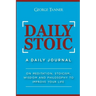 Daily Stoic: A Daily Journal: On Meditation, Stoicism, Wisdom and Philosophy to Improve Your Life: A Daily Journal: On Meditation,