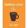 Pumpkin Spice Is Life