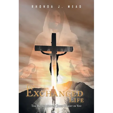 The Exchanged Life: The Revelation of Jesus Christ in You