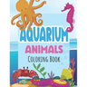 Aquarium Animals Coloring Books For Kids: Both Boys & Girls - Toddlers, Pre-School, Kindergarten, Early Elementary