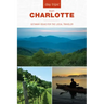 Day Trips(r) from Charlotte: Getaway Ideas for the Local Traveler