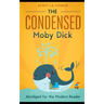 The Condensed Moby Dick: Abridged for the Modern Reader