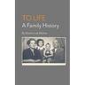 To Life: A Family History