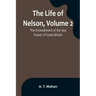 The Life of Nelson, Volume 2: The Embodiment of the Sea Power of Great Britain