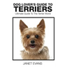 Dog Lover's Guide to Terriers: Ultimate Guide to the Terrier World
