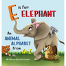 E is for Elephant: An Animal Alphabet from A to Z