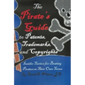 The Pirate's Guide to Patents, Trademarks, and Copyrights: Insider Tactics for Beating Pirates on Their Own Terms