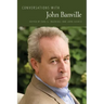 Conversations with John Banville