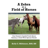 A Zebra in a Field of Horses: One Parent's Candid Truth About Raising a Child with Special Needs