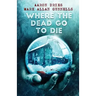 Where the Dead Go to Die