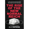 The Rise of the New Normal Reich: Consent Factory Essays, Vol. III (2020-2021)