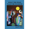 What the Dead Want Me to Know