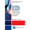 Get Along, Get It Done, Get Ahead: Interpersonal Communication in the Diverse Workplace