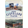 Where Cleveland Played: Sports Shrines from League Park to the Coliseum