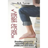 How to Write a Short Story: Everything you need to successfully write and publish your short stories