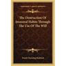 The Destruction of Immoral Habits Through the Use of the Will