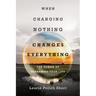 When Changing Nothing Changes Everything: The Power of Reframing Your Life